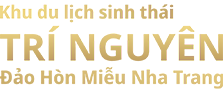Khu du lịch sinh thái Trí Nguyên | CÔNG TY TNHH DU LỊCH TRÍ NGUYÊN - NHA TRANG